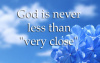 God - very close